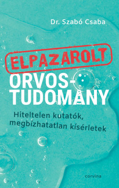Dr. Szab Csaba - Elpazarolt orvostudomny