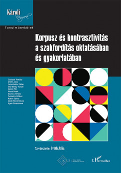 Dr. Drth Jlia  (Szerk.) - Korpusz s kontrasztivits a szakfordts oktatsban s gyakorlatban