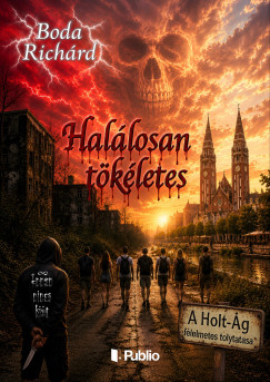 Boda Richárd - Halálosan tökéletes - A Holt-Ág félelmetes folytatása