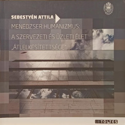 Sebesty�n Attila - Keszeg Anna  (SZERK.) - Menedzser humanizmus: