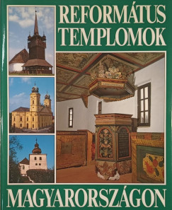 Dercsényi Balázs - Hegyi Gábor - Marosi Ernő - Takács Béla - Református templomok Magyarországon