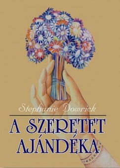 Stephanie Dowrick - A szeretet ajndka