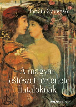 Horvth Gyngyvr - A magyar festszet trtnete fiataloknak