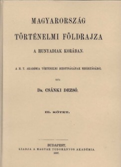 Dr. Csnki Dezs - Magyarorszg trtnelmi fldrajza a Hunyadiak korban III.