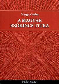 Varga Csaba - A magyar szkincs titka