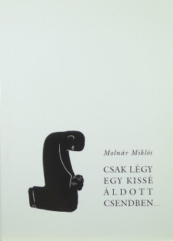 Moln�r Mikl�s - Csak l�gy egy kiss� �ldott csendben...