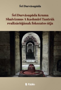 ri Durvasapada - ri Durvasapada Krama Shaivizmus A Kashmiri Tantrk realizcijnak fokozatos tja