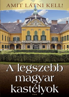 Bagyinszki Zoltn - A legszebb magyar kastlyok - Amit ltni kell!