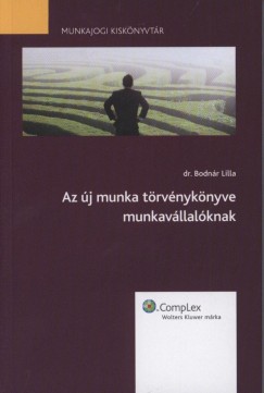 Dr. Bodnr Lilla - Az j munka trvnyknyve munkavllalknak