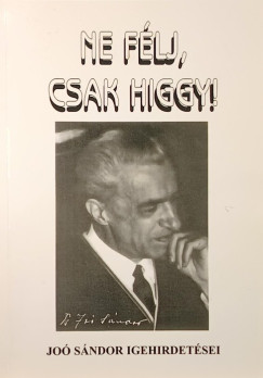 Joó Sándor - Ne félj, csak higgy!