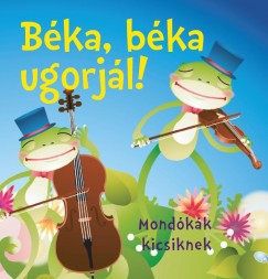 Bogos Katalin  (Szerk.) - Bka, bka ugorjl! - Mondkk kicsiknek