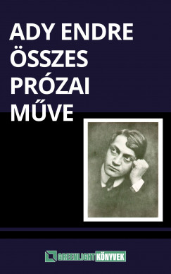 Ady Endre - Ady Endre sszes przai mve