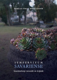 Benk Sndor - Merklin Tmea - Sempervivum Savariense - Szombathelyi temetk s kriptk