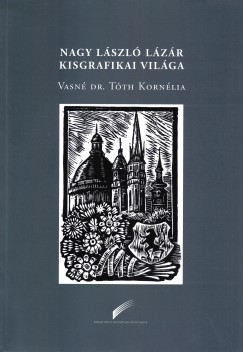 Vasn Dr. Tth Kornlia - Nagy Lszl Lzr kisgrafikai vilga