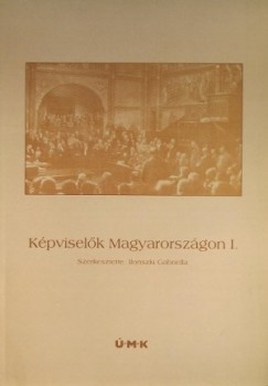 Ilonszki Gabriella  (Szerk.) - Kpviselk Magyarorszgon I.