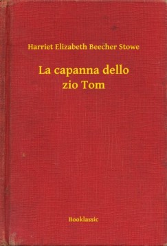 Harriet Elizabeth Beecher Stowe - La capanna dello zio Tom