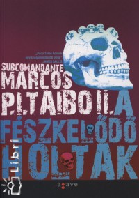 Paco Ignacio Taibo Ii - A fszkeld holtak