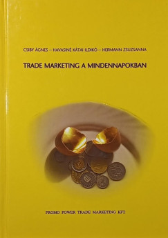 Csiby gnes - Havasin Ktai Ildik - Hermann Zsuzsanna - Trade marketing a mindennapokban