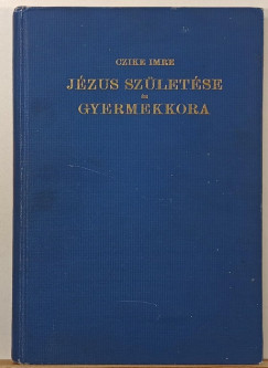 Czike Imre - J�zus sz�let�se �s gyermekkora