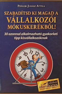 Pongor-Juh�sz Attila - Szabad�tsd ki magad a v�llalkoz�i m�kusker�kb�l!