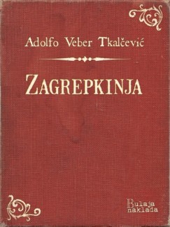 Adolfo Veber Tkal�evi� - Zagrepkinja