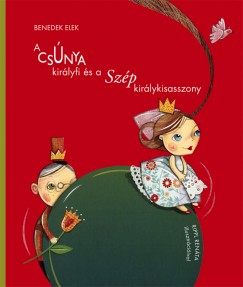 Benedek Elek - A csnya kirlyfi s a szp kirlykisasszony