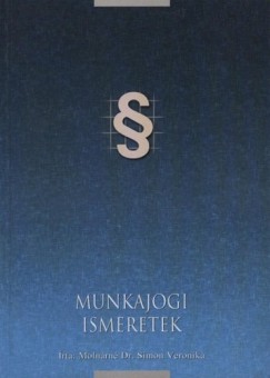 Molnrn Dr. Simon Veronika - Munkajogi ismeretek