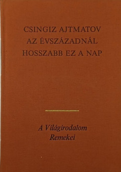 Csingiz Ajtmatov - Az vszzadnl hosszabb ez a nap