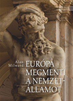 Alan Milward - Eurpa megmenti a nemzetllamot