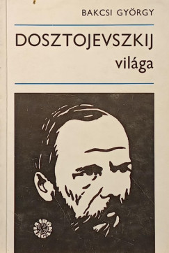 Bakcsi Gy�rgy - Dosztojevszkij vil�ga