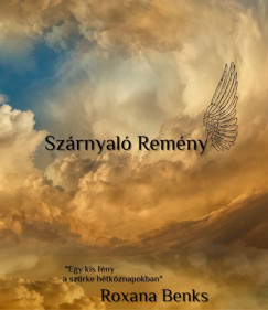Roxana Benks - Szrnyal Remny - Egy kis fny a szrke htkznapokban