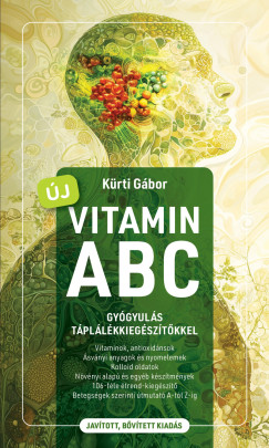 Kürti Gábor - Új Vitamin ABC - Gyógyulás táplálékkiegészítőkkel