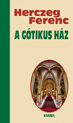 Herczeg Ferenc - A gótikus ház