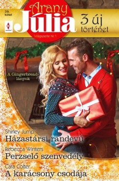 Cara Colter - Shirley Jump - Rebecca Winters - Arany Jlia 39. ktet - Hzastrsi randev, Perzsel szenvedly, A karcsony csodja (A Gingerbread-lnyok 1-3.)
