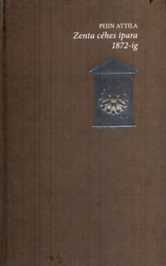 Pejin Attila - Zenta ches ipara 1872-ig