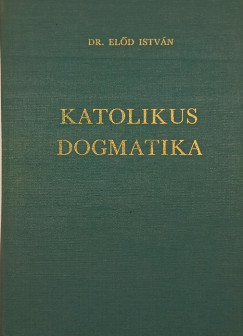 Dr. Eld Istvn - Katolikus dogmatika