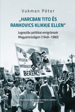 Vukman Pter - Harcban Tito s Rankovics klikkje ellen"