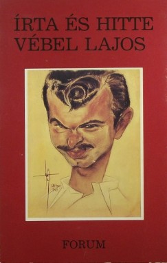 Vébel Lajos - Írta és hitte Vébel Lajos