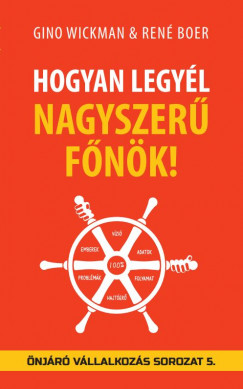 Ren Boer - Gino Wickman - Hogyan legyl nagyszer fnk!