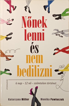 Katarzyna Miller - Monika Pawluczuk - Nőnek lenni, és nem bedilizni