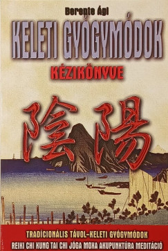 Berente Ági - Keleti gyógymódok kézikönyve