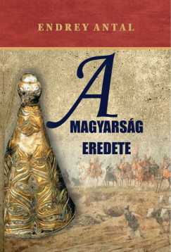 Endrey Antal - A magyarsg eredete