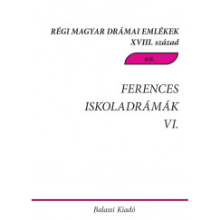Demeter Jlia  (Vl.) - Demeter Jlia  (Szerk.) - Pintr Mrta Zsuzsanna  (Szerk.) - Ferences iskoladrmk VI. - Csksomlyi magyar s magyar-latin nyelv drmk, tredkek a 18. szzadbl