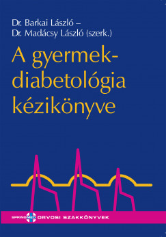 Dr Barkai Lszl - Dr Madcsy Lszl  (Szerk.) - A gyermekdiabetolgia kziknyve