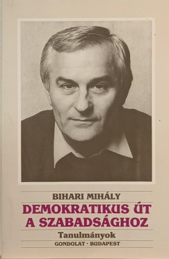 Bihari Mihly - Demokratikus t a szabadsghoz