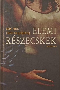 Michel Houellebecq - Elemi részecskék