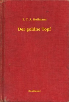 E. T. A. Hoffmann - Der goldne Topf