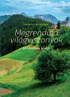 Szerencss Kroly - Megrendl vilgviszonyok