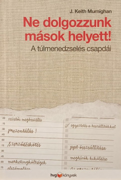 J.Keith Murnighan - Ne dolgozzunk mások helyett!
