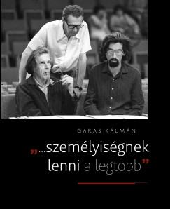 Garas Klmn - Bonyhdi Kroly  (Szerk.) - Fzfa Balzs  (Szerk.) - Tth Csaba  (Szerk.) - ...szemlyisgnek lenni a legtbb